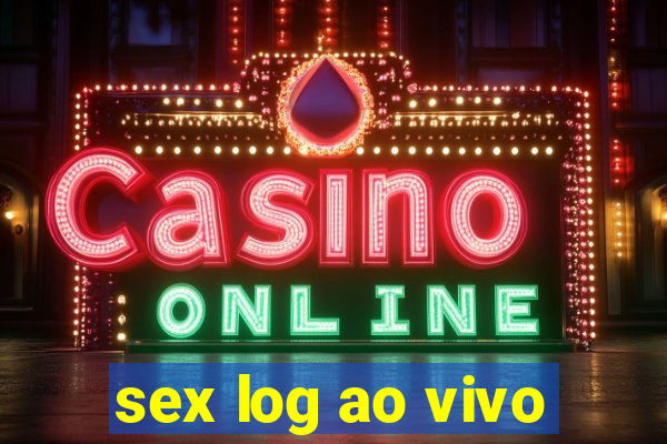 sex log ao vivo